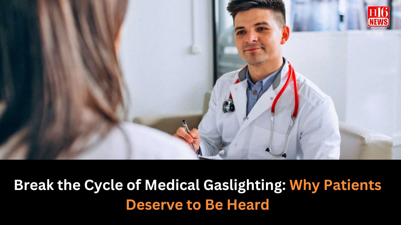 Break the Cycle of Medical Gaslighting: Why Patients Deserve to Be Heard